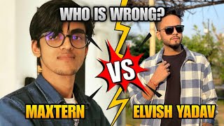 MAXTERN VS ELVISH YADAV FIGHT | WHO IS WRONG & WHO IS RIGHT ?