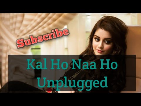 Kal Ho Naa Ho || Unplugged Cover || Heart Touching || Love Story || Sonu Nigam