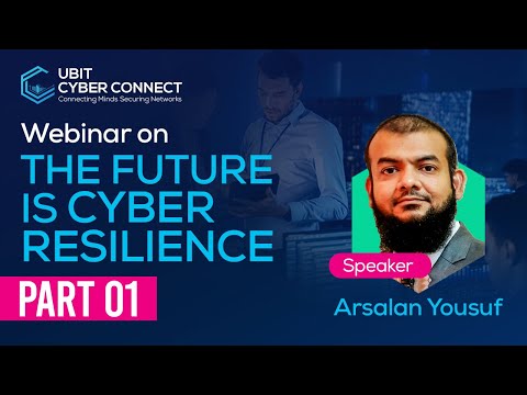 Free Cybersecurity Webinar | The Future is Cyber Resilience P1 | Arsalan Yousuf | UBIT Cyber Connect