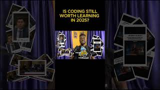 IS CODING STILL WORTH LEARNING IN 2025