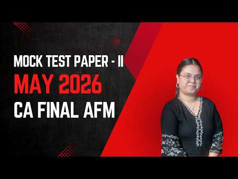 Mock Test Paper - May 2026 Series II | CA Final AFM | CA Aditi Tyagi
