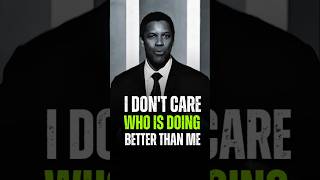 I don’t care who is doing better than me!! Denzel washington #motivation