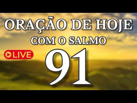 ORAÇÃO AO VIVO | SALMO 91 | QUARTA-FEIRA – CLAMOR DE PROTEÇÃO, CURA E LIVRAMENTO