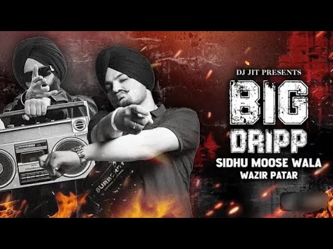 Big Dripp - Sidhu Moose Wala X Wazir Patar | Latest Punjabi Song 2024