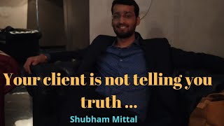 Does your client speak truth? #shubhammittal #10x #clienttalks