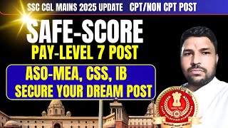 SSC CGL MAINS 2025 SAFE SCORE FOR ASO-MEA, CSS, CUT OFF, CPT AND NON-CPT POST