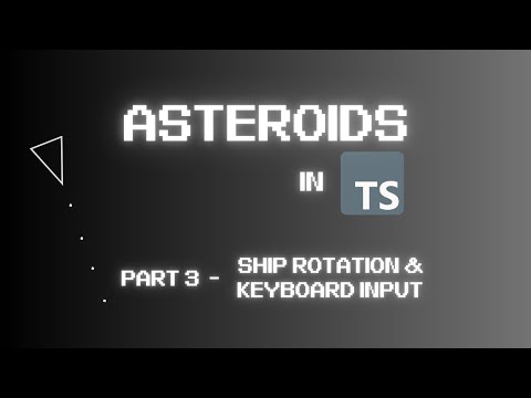 Coding Asteroids on the Web using TypeScript (Part 3 - Ship Rotation & Keyboard Input)