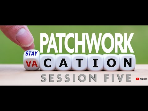 SESSION FIVE / Patchwork Stay-cation BLOCK OF THE WEEK with Kaye England