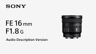 Introducing  FE 16mm F1.8 G | Audio Description Version | Sony | α Lens