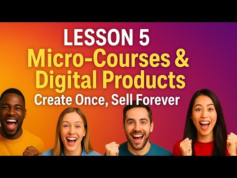 Lesson 5 – The Science of Getting Rich: Micro-Courses & Digital Products – Create Once, Sell Forever