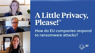 EU vs U.S. ransomware attacks responses | A Little Privacy, Please! | Nixon Peabody LLP