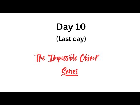 Day 10 of the "Impossible object" series
