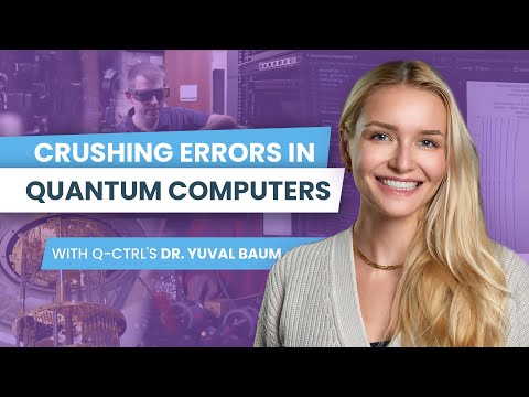 Crushing Errors in Quantum Computers with Q-CTRL's Dr. Yuval Baum