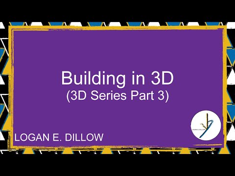 Building in 3D (3D Series Part 3)