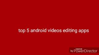 Top 5 android video editing apps