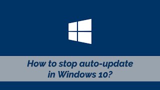 How to stop auto-update in Windows 10?