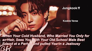 Jungkook ff~ When Your Cold Husband, Who Married You Only for an Heir, Sees You With Your Old School