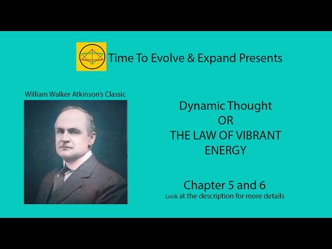 Dynamic Thought by William Walker Atkinson – Chapters 5 and 6