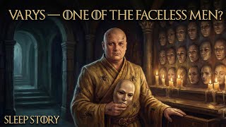 Varys — One of the Faceless Men? | GAME OF THRONES Sleep Story