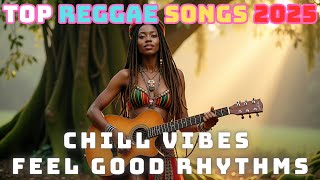 🌴 TOP REGGAE SONGS 2025 | CHILL VIBES | FEEL GOOD RHYTHMS