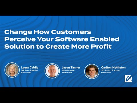 Change How Customers Perceive Your Software Enabled Solution to Create More Profit