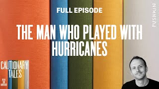 The Man Who Played With Hurricanes | Cautionary Tales with Tim Harford