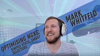 Optimising NGXS: Simple State, Smart Selectors w/ Mark Whitfeld