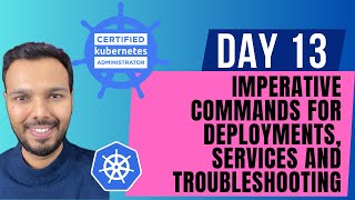 Day 13: Imperative commands for Deployments, Services and Troubleshooting | CKA Course 2025