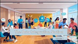 The Data Integration Station: Episode 7