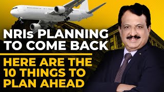 NRIs Planning To Come Back Here Are the  10 Things To Plan Ahead