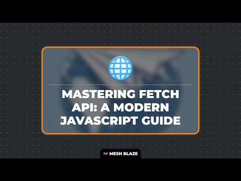 Mastering Fetch API: A Modern JavaScript Guide