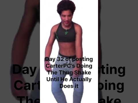 @actuallycarterpcs  I want to watch you do the thug shake!