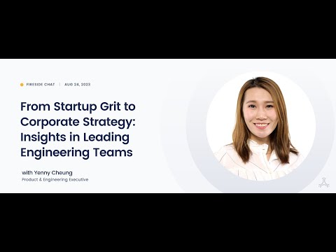 From Startup Grit to Corporate Strategy: Insights in Leading Engineering Teams with Yenny Cheung