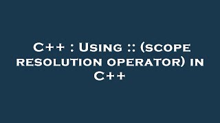 C++ : Using :: (scope resolution operator) in C++