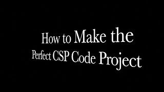 How to Make the Perfect CSP Code Project