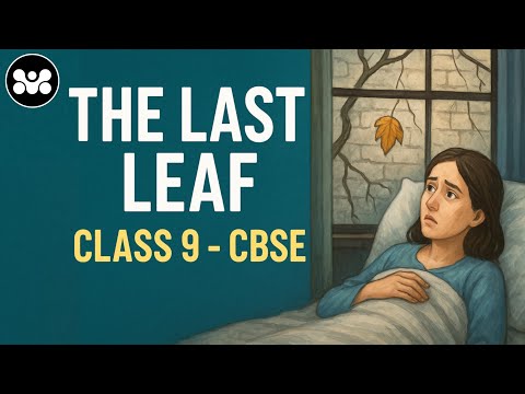 The Last Leaf – Class 9 English NCERT | Full Summary, Theme & Explanation | Fluent Future