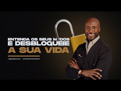 Entenda seus medos e desbloqueie a sua vida | Abdel T. Camará