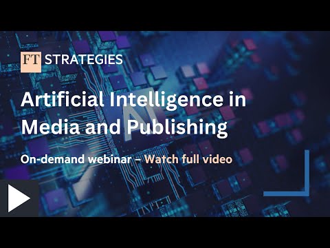 WEBINAR: Artificial Intelligence in Media and Publishing on-demand | FT Strategies