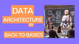 Data Architecture 101 - Learning the Data Basics