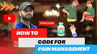 HOW TO CODE FOR PAIN MANAGEMENT