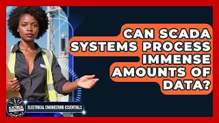 Can SCADA Systems Process Immense Amounts Of Data? - Electrical Engineering Essentials