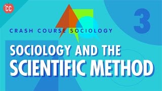 Sociology & the Scientific Method: Crash Course Sociology #3