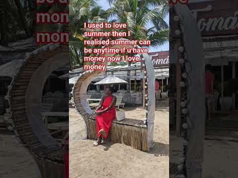 I used to love summer then I realised summer can be anytime if u have money now I love money