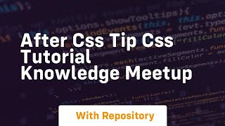 after css tip css tutorial knowledge meetup