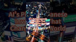 AI’s Picks: Japanese Inventions That Changed the World  #madeinjapan  #japantechnology