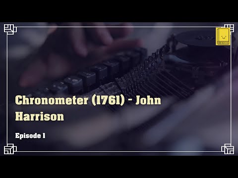 Industrial Revolution. Episode 1: Chronometer (1761) - John Harrison