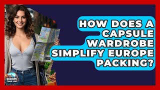 How Does A Capsule Wardrobe Simplify Europe Packing? - Europe Travel Pros