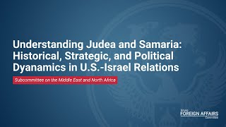 Judea and Samaria: Historical, Strategic, and Political Dynamics in U.S.-Israel Relations