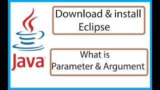 How to download and Install Eclipse -What is Method-What is Argument and Parameter-What is Java