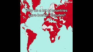 Why do countries have border disputes?
